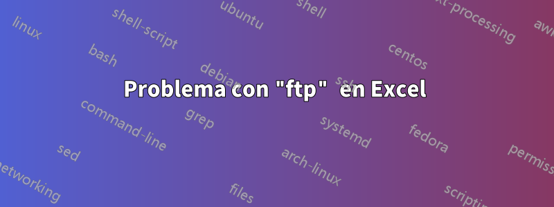 Problema con "ftp" en Excel