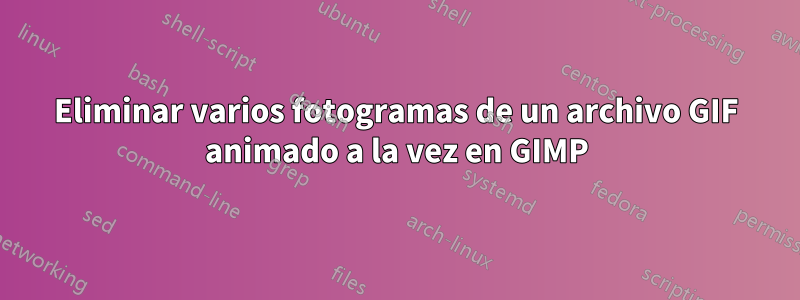 Eliminar varios fotogramas de un archivo GIF animado a la vez en GIMP