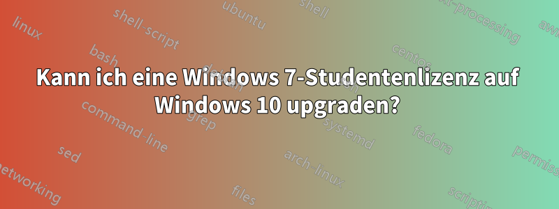 Kann ich eine Windows 7-Studentenlizenz auf Windows 10 upgraden?