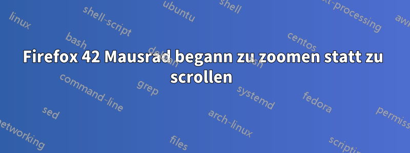 Firefox 42 Mausrad begann zu zoomen statt zu scrollen 