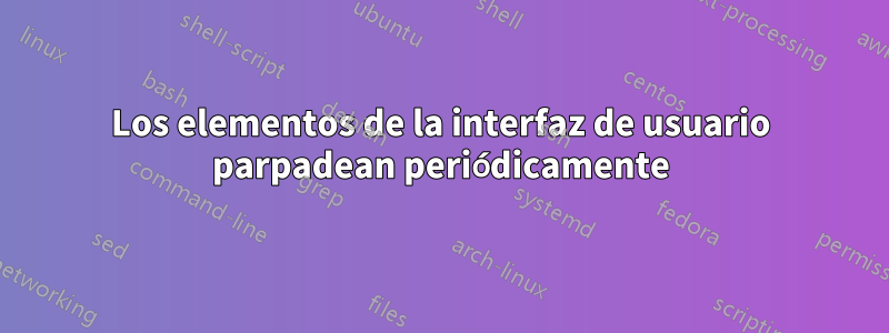 Los elementos de la interfaz de usuario parpadean periódicamente