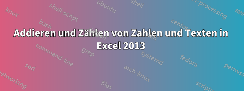 Addieren und Zählen von Zahlen und Texten in Excel 2013