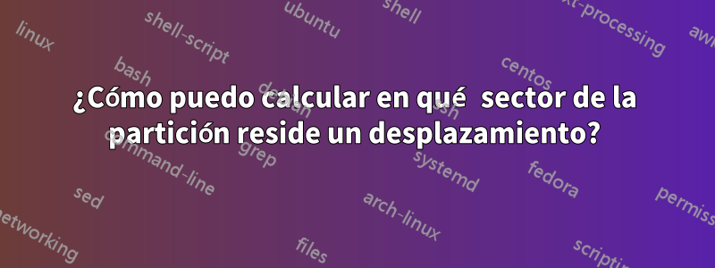 ¿Cómo puedo calcular en qué sector de la partición reside un desplazamiento?