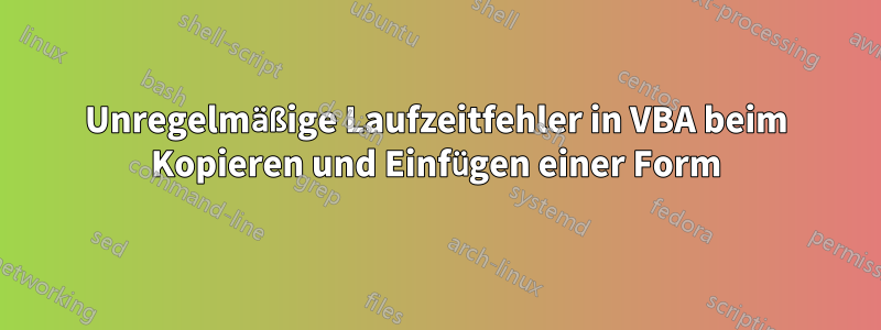 Unregelmäßige Laufzeitfehler in VBA beim Kopieren und Einfügen einer Form