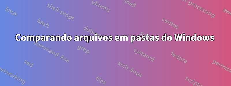 Comparando arquivos em pastas do Windows