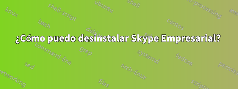 ¿Cómo puedo desinstalar Skype Empresarial?