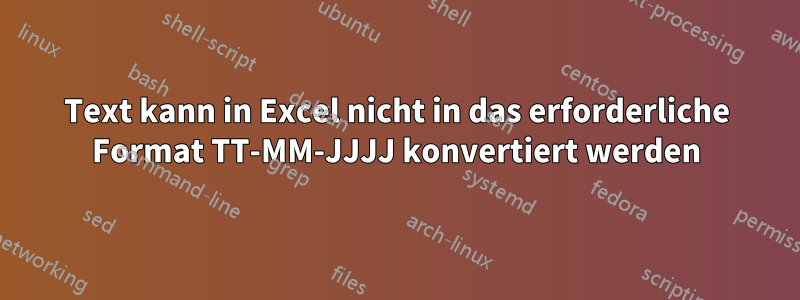 Text kann in Excel nicht in das erforderliche Format TT-MM-JJJJ konvertiert werden