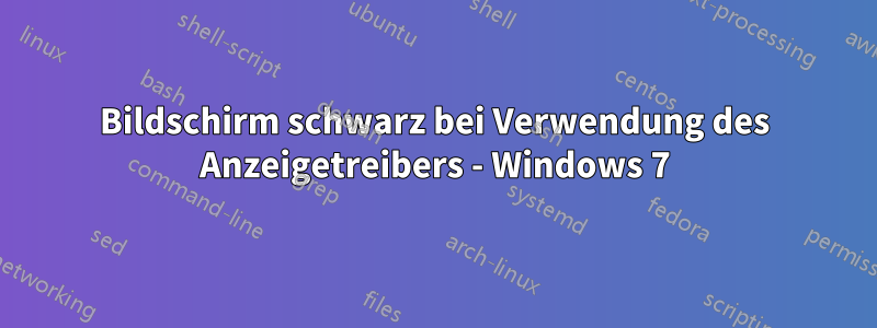 Bildschirm schwarz bei Verwendung des Anzeigetreibers - Windows 7