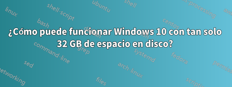 ¿Cómo puede funcionar Windows 10 con tan solo 32 GB de espacio en disco?