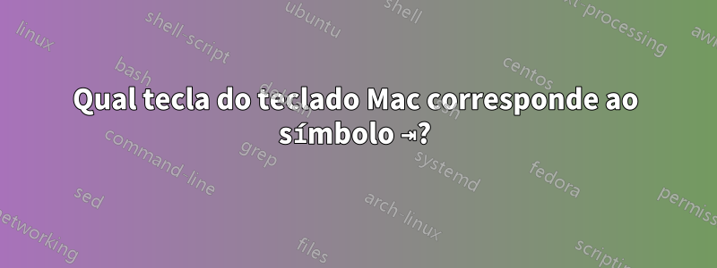 Qual tecla do teclado Mac corresponde ao símbolo ⇥?