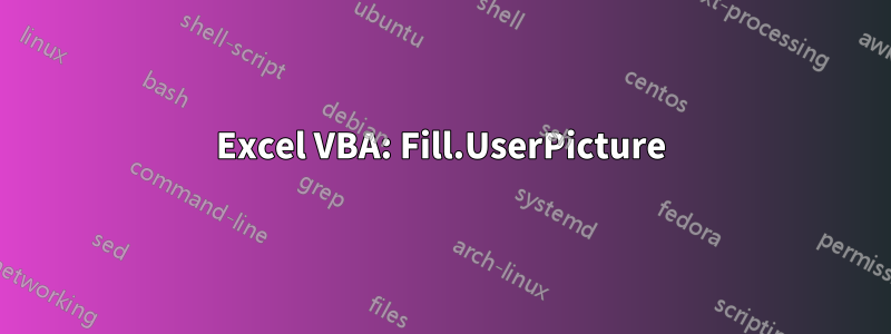 Excel VBA: Fill.UserPicture