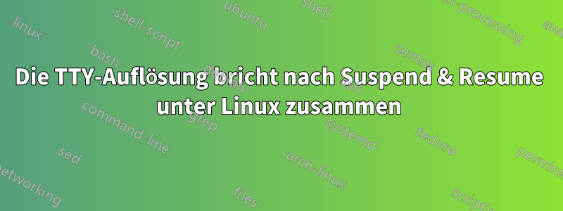 Die TTY-Auflösung bricht nach Suspend & Resume unter Linux zusammen