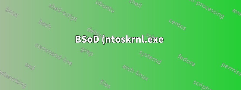 BSoD (ntoskrnl.exe)