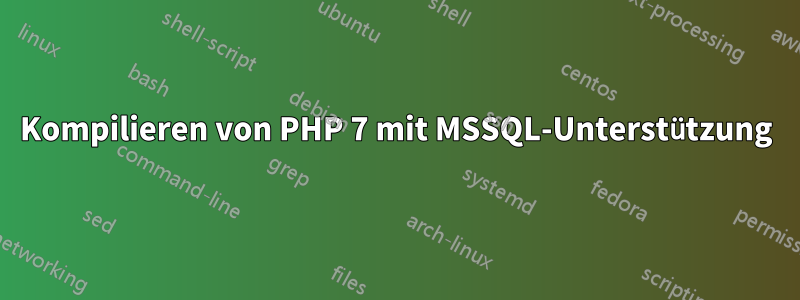 Kompilieren von PHP 7 mit MSSQL-Unterstützung