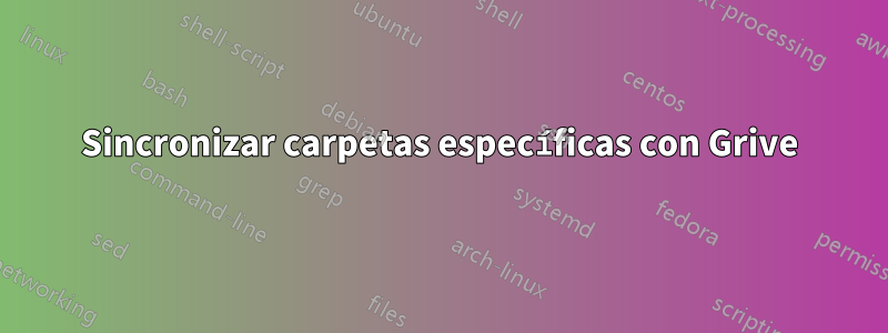 Sincronizar carpetas específicas con Grive