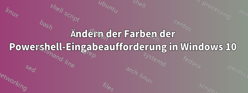 Ändern der Farben der Powershell-Eingabeaufforderung in Windows 10