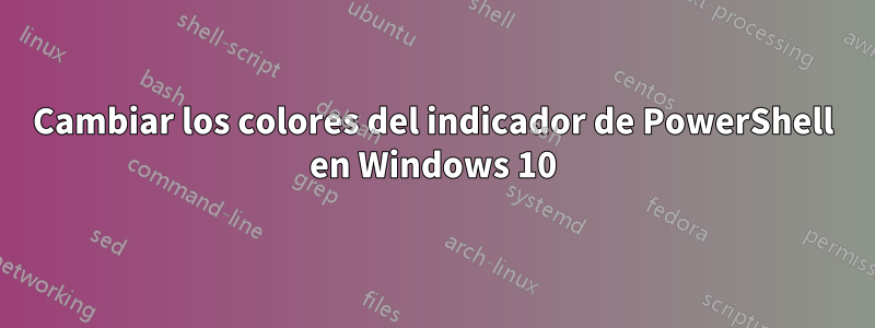 Cambiar los colores del indicador de PowerShell en Windows 10