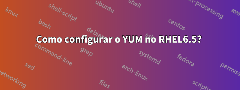 Como configurar o YUM no RHEL6.5?