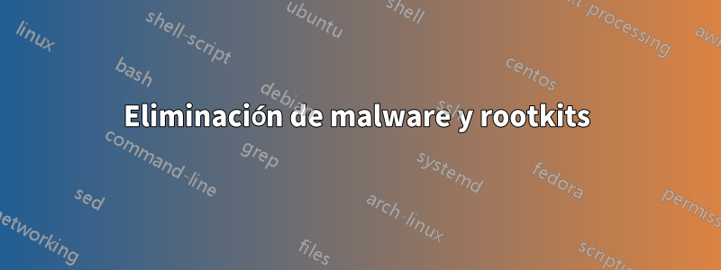 Eliminación de malware y rootkits