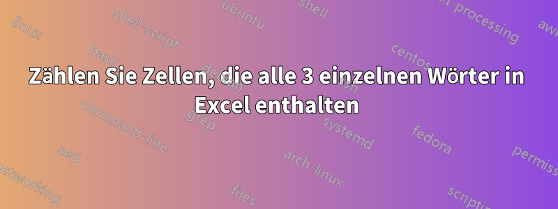 Zählen Sie Zellen, die alle 3 einzelnen Wörter in Excel enthalten