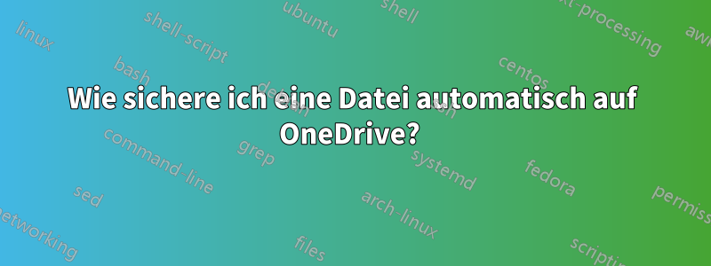 Wie sichere ich eine Datei automatisch auf OneDrive? 