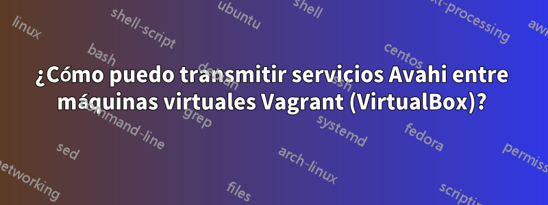 ¿Cómo puedo transmitir servicios Avahi entre máquinas virtuales Vagrant (VirtualBox)?