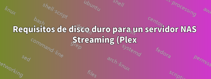 Requisitos de disco duro para un servidor NAS Streaming (Plex) doméstico