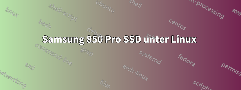 Samsung 850 Pro SSD unter Linux