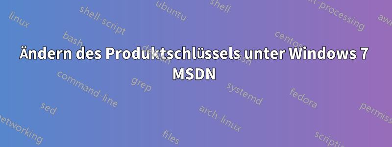 Ändern des Produktschlüssels unter Windows 7 MSDN