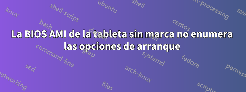 La BIOS AMI de la tableta sin marca no enumera las opciones de arranque