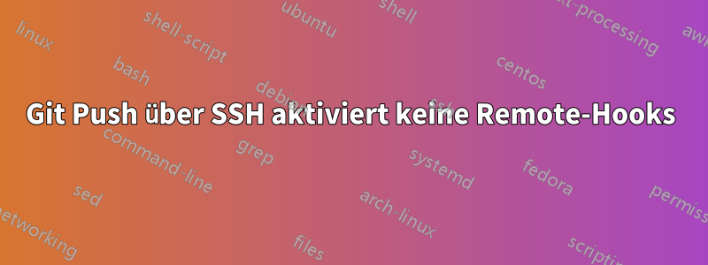 Git Push über SSH aktiviert keine Remote-Hooks