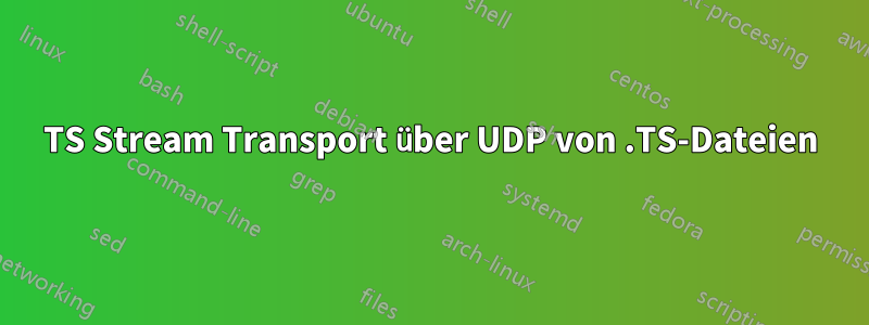 TS Stream Transport über UDP von .TS-Dateien