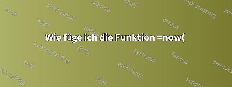 Wie füge ich die Funktion =now() automatisch in eine Zelle ein, wenn ich in eine andere schreibe und die Eingabetaste drücke