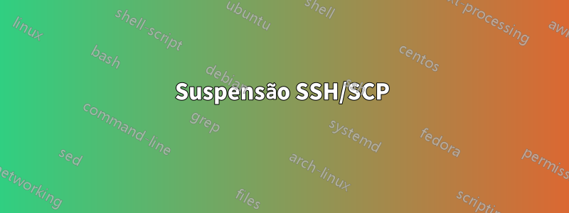 Suspensão SSH/SCP