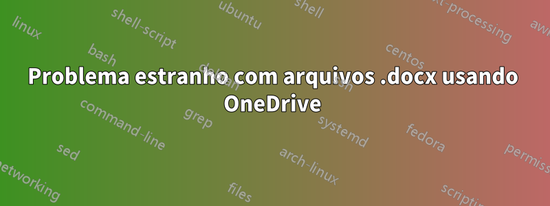 Problema estranho com arquivos .docx usando OneDrive
