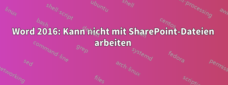 Word 2016: Kann nicht mit SharePoint-Dateien arbeiten