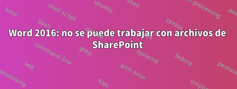 Word 2016: no se puede trabajar con archivos de SharePoint