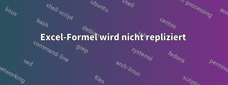 Excel-Formel wird nicht repliziert