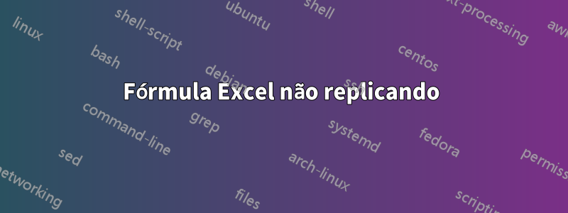Fórmula Excel não replicando