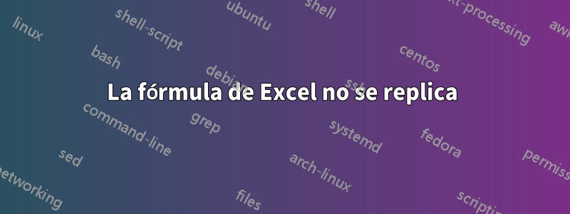 La fórmula de Excel no se replica
