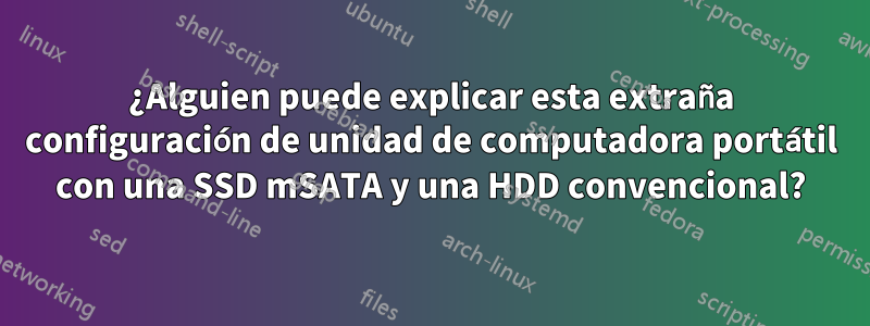 ¿Alguien puede explicar esta extraña configuración de unidad de computadora portátil con una SSD mSATA y una HDD convencional?