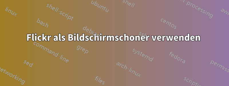 Flickr als Bildschirmschoner verwenden