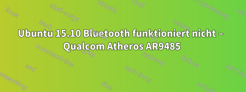 Ubuntu 15.10 Bluetooth funktioniert nicht – Qualcom Atheros AR9485