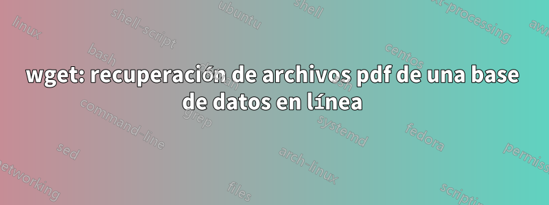 wget: recuperación de archivos pdf de una base de datos en línea