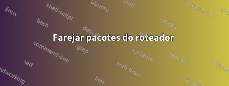 Farejar pacotes do roteador