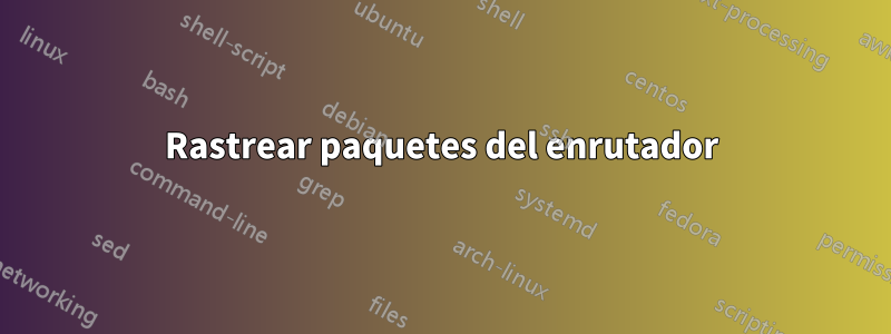 Rastrear paquetes del enrutador
