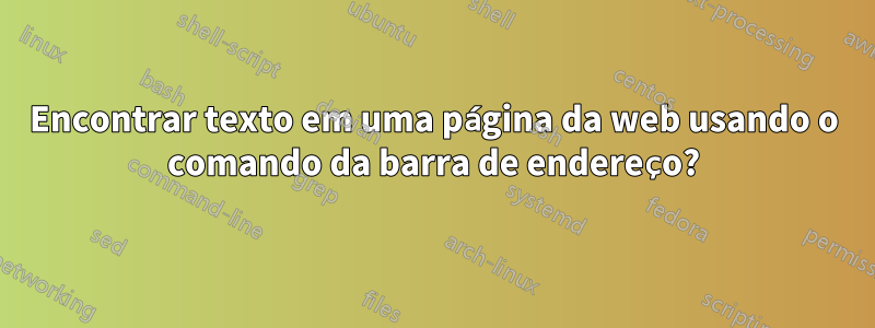 Encontrar texto em uma página da web usando o comando da barra de endereço?