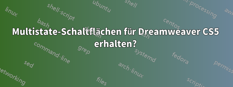 Multistate-Schaltflächen für Dreamweaver CS5 erhalten?