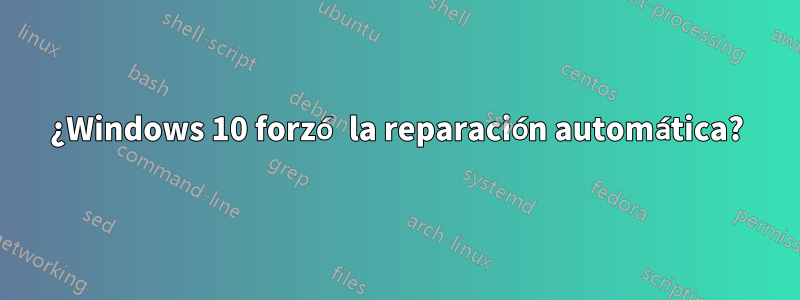 ¿Windows 10 forzó la reparación automática?