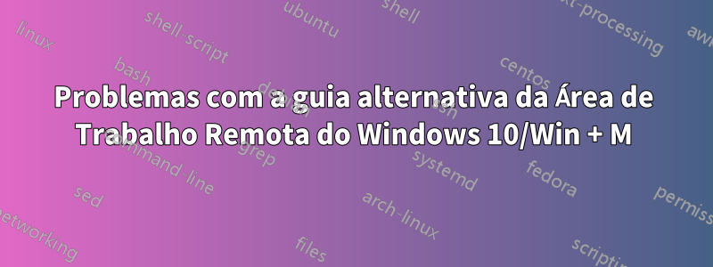 Problemas com a guia alternativa da Área de Trabalho Remota do Windows 10/Win + M